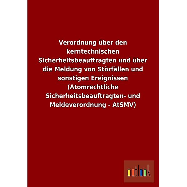 Verordnung über den kerntechnischen Sicherheitsbeauftragten und über die Meldung von Störfällen und sonstigen Ereignisse