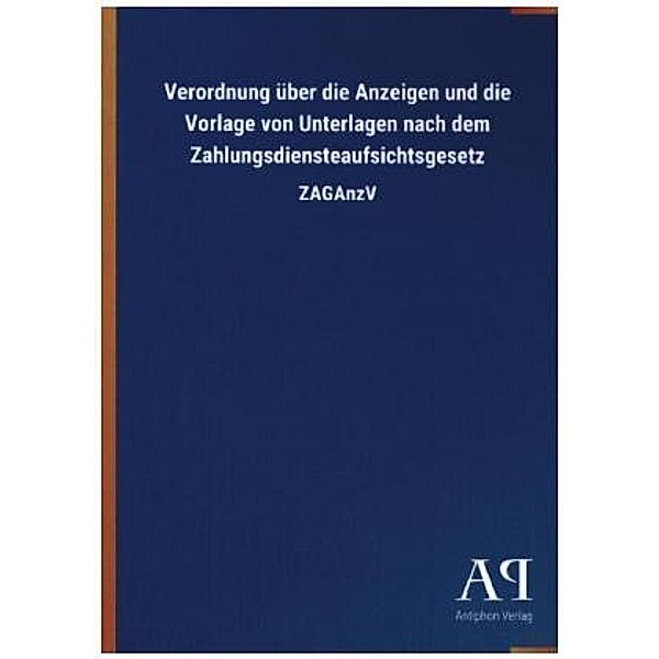 Verordnung über die Anzeigen und die Vorlage von Unterlagen nach dem Zahlungsdiensteaufsichtsgesetz, Antiphon Verlag