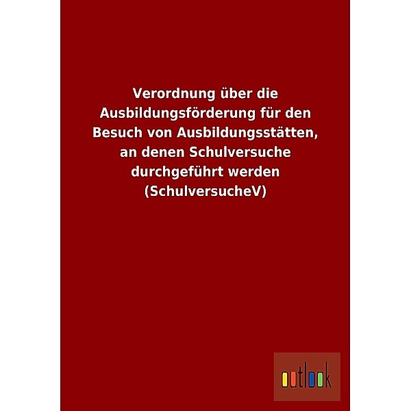 Verordnung über die Ausbildungsförderung für den Besuch von Ausbildungsstätten, an denen Schulversuche durchgeführt werd