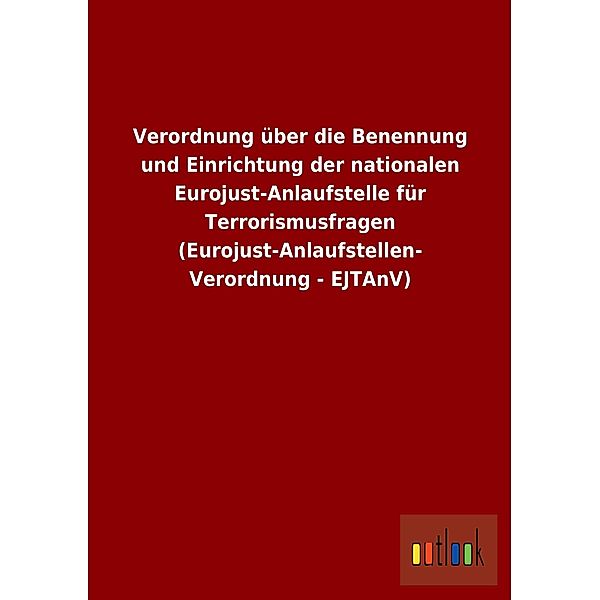 Verordnung über die Benennung und Einrichtung der nationalen Eurojust-Anlaufstelle für Terrorismusfragen (Eurojust-Anlau