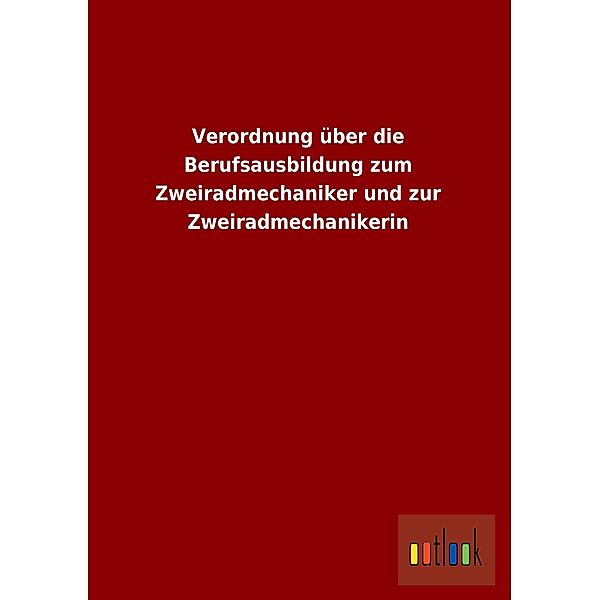 Verordnung über die Berufsausbildung zum Zweiradmechaniker und zur Zweiradmechanikerin