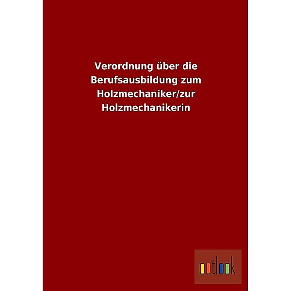 Verordnung über die Berufsausbildung zum Holzmechaniker/zur Holzmechanikerin