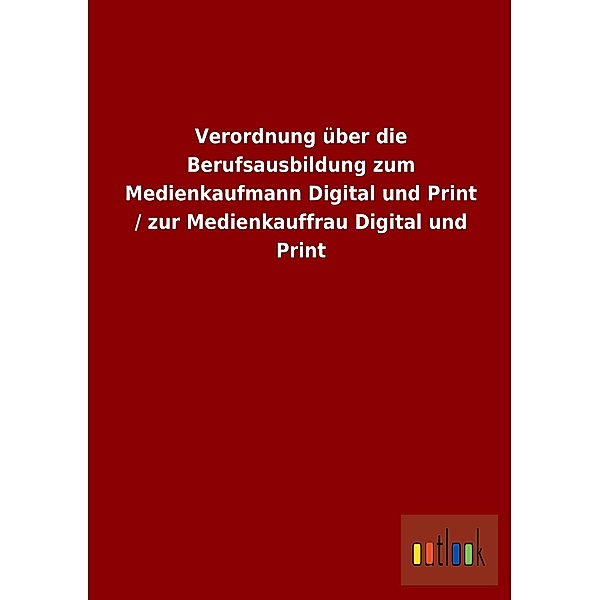 Verordnung über die Berufsausbildung zum Medienkaufmann Digital und Print / zur Medienkauffrau Digital und Print