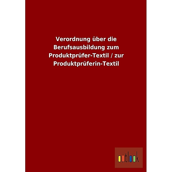 Verordnung über die Berufsausbildung zum Produktprüfer-Textil / zur Produktprüferin-Textil