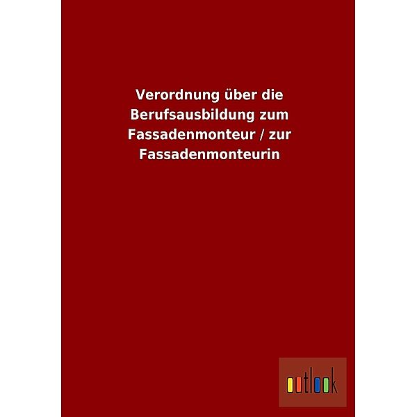 Verordnung über die Berufsausbildung zum Fassadenmonteur / zur Fassadenmonteurin