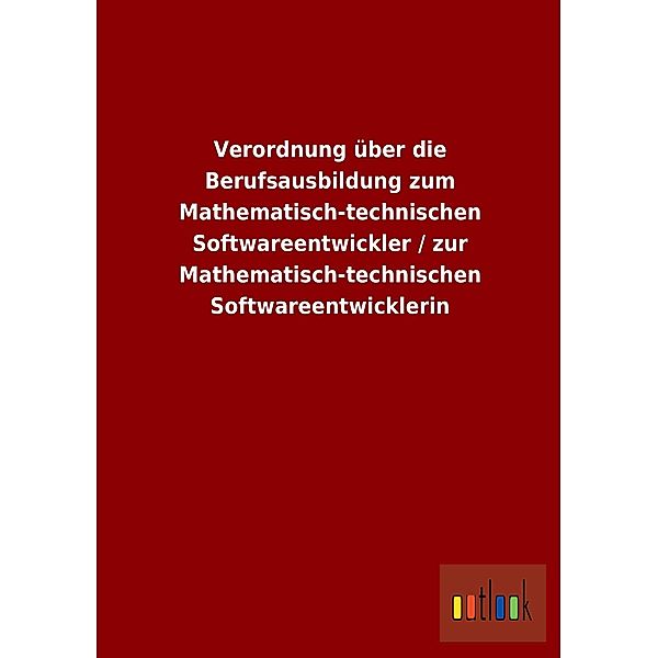 Verordnung über die Berufsausbildung zum Mathematisch-technischen Softwareentwickler / zur Mathematisch-technischen Soft