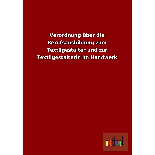 Verordnung über die Berufsausbildung zum Textilgestalter und zur Textilgestalterin im Handwerk