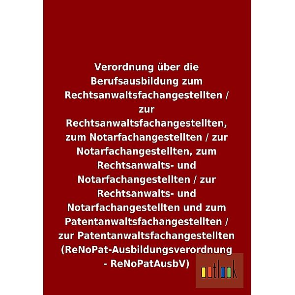 Verordnung über die Berufsausbildung zum Rechtsanwaltsfachangestellten / zur Rechtsanwaltsfachangestellten, zum Notarfac