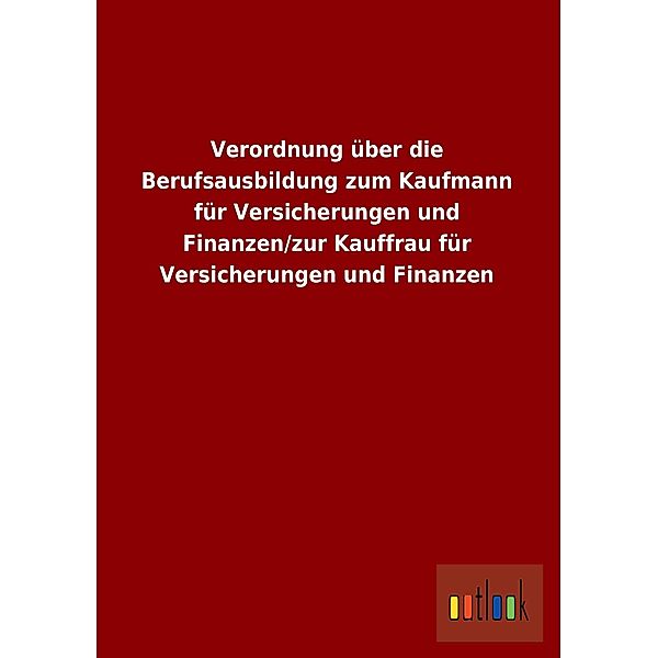 Verordnung über die Berufsausbildung zum Kaufmann für Versicherungen und Finanzen/zur Kauffrau für Versicherungen und Fi