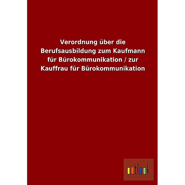 Verordnung über die Berufsausbildung zum Kaufmann für Bürokommunikation / zur Kauffrau für Bürokommunikation