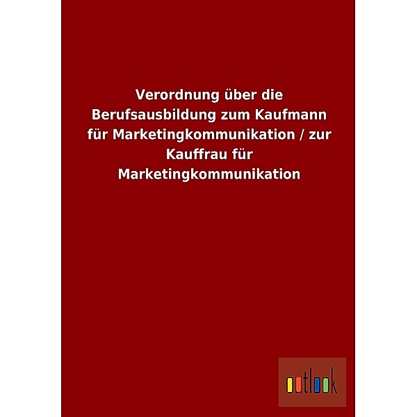 Verordnung über die Berufsausbildung zum Kaufmann für Marketingkommunikation / zur Kauffrau für Marketingkommunikation