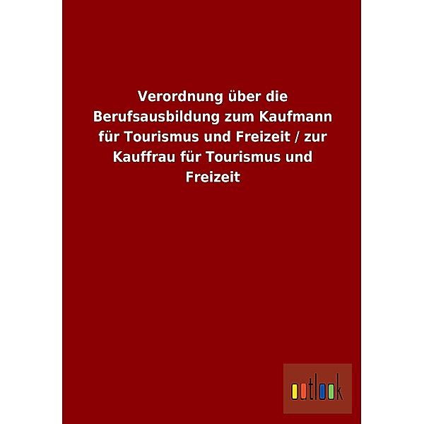 Verordnung über die Berufsausbildung zum Kaufmann für Tourismus und Freizeit / zur Kauffrau für Tourismus und Freizeit