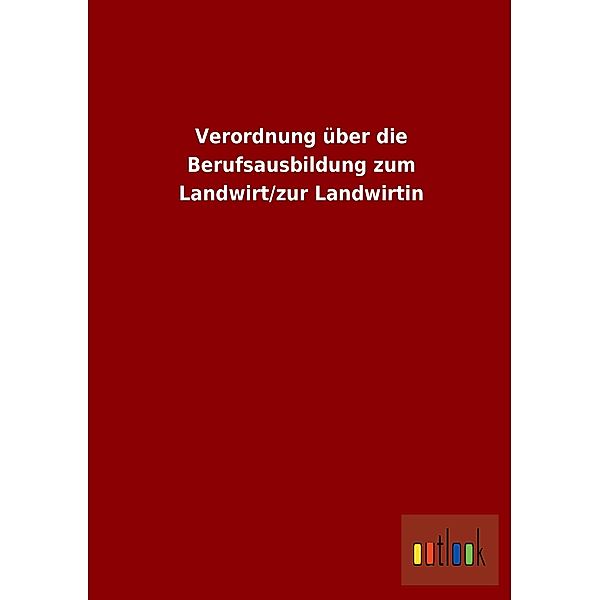 Verordnung über die Berufsausbildung zum Landwirt/zur Landwirtin