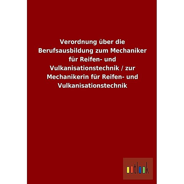 Verordnung über die Berufsausbildung zum Mechaniker für Reifen- und Vulkanisationstechnik / zur Mechanikerin für Reifen-