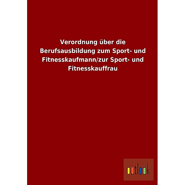 Verordnung über die Berufsausbildung zum Sport- und Fitnesskaufmann/zur Sport- und Fitnesskauffrau