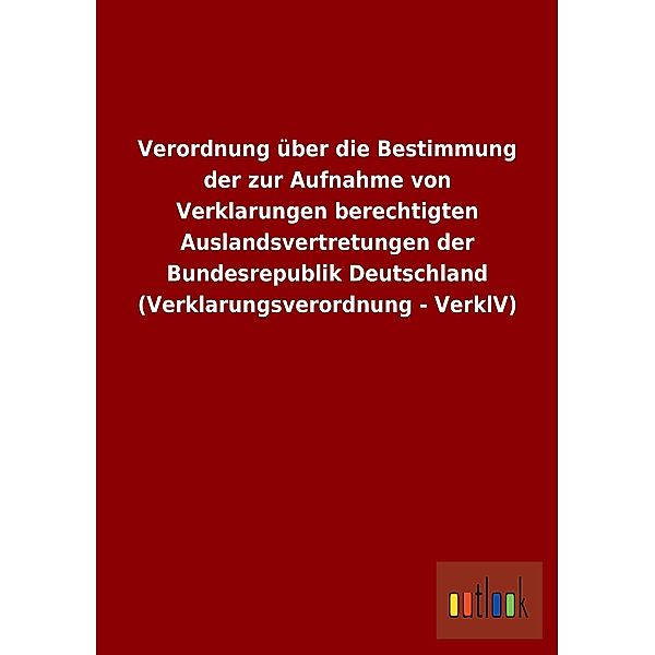 Verordnung über die Bestimmung der zur Aufnahme von Verklarungen berechtigten Auslandsvertretungen der Bundesrepublik De