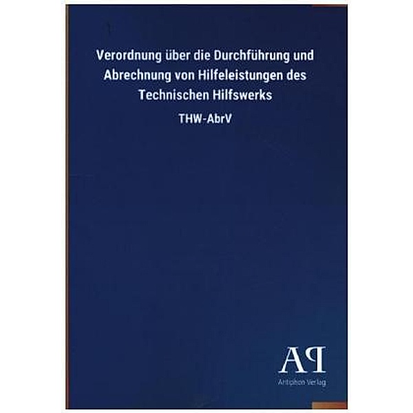 Verordnung über die Durchführung und Abrechnung von Hilfeleistungen des Technischen Hilfswerks, Antiphon Verlag