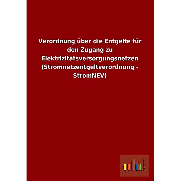 Verordnung über die Entgelte für den Zugang zu Elektrizitätsversorgungsnetzen (Stromnetzentgeltverordnung - StromNEV)