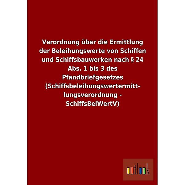 Verordnung über die Ermittlung der Beleihungswerte von Schiffen und Schiffsbauwerken nach § 24 Abs. 1 bis 3 des Pfandbri