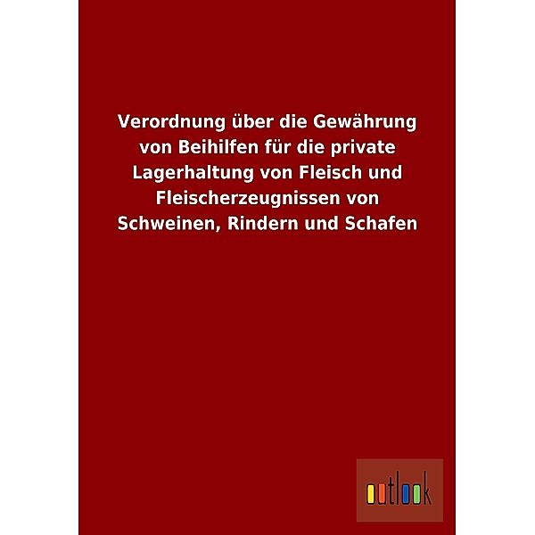 Verordnung über die Gewährung von Beihilfen für die private Lagerhaltung von Fleisch und Fleischerzeugnissen von Schwein