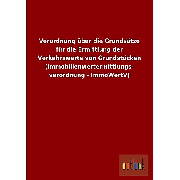 Verordnung über die Grundsätze für die Ermittlung der Verkehrswerte von Grundstücken (Immobilienwertermittlungsverordnun