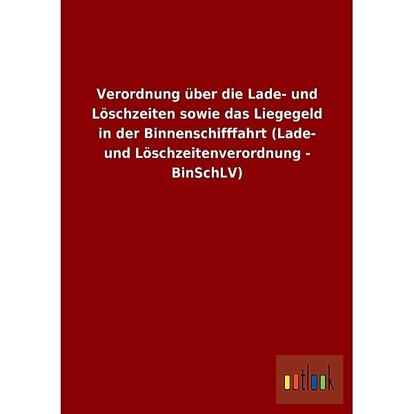 Verordnung über die Lade- und Löschzeiten sowie das Liegegeld in der Binnenschifffahrt (Lade- und Löschzeitenverordnung