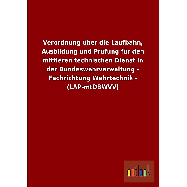 Verordnung über die Laufbahn, Ausbildung und Prüfung für den mittleren technischen Dienst in der Bundeswehrverwaltung -