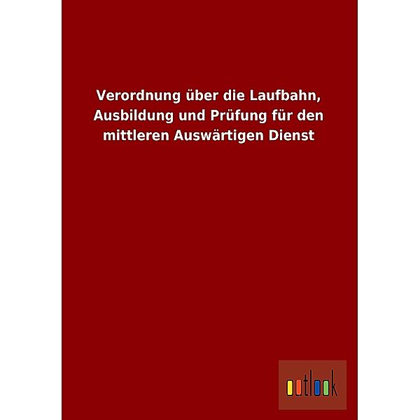 Verordnung über die Laufbahn, Ausbildung und Prüfung für den mittleren Auswärtigen Dienst