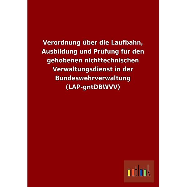 Verordnung über die Laufbahn, Ausbildung und Prüfung für den gehobenen nichttechnischen Verwaltungsdienst in der Bundesw