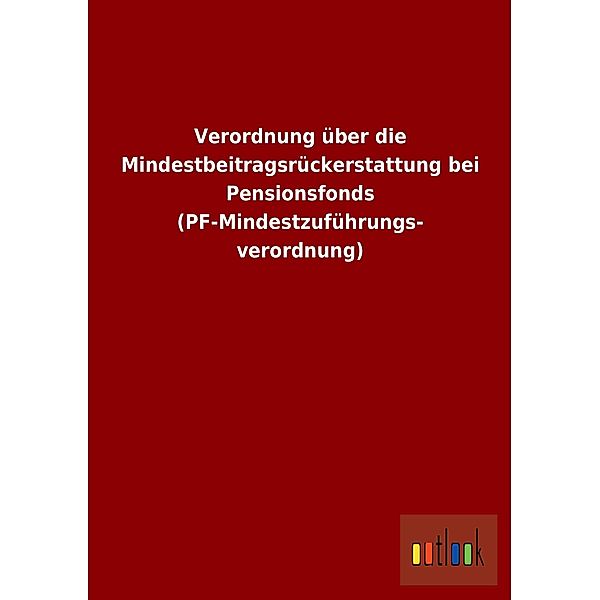 Verordnung über die Mindestbeitragsrückerstattung bei Pensionsfonds (PF-Mindestzuführungsverordnung)