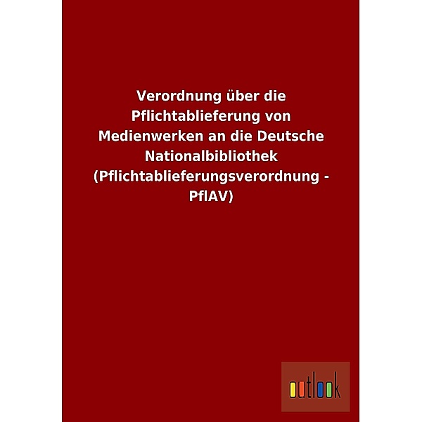 Verordnung über die Pflichtablieferung von Medienwerken an die Deutsche Nationalbibliothek (Pflichtablieferungsverordnun