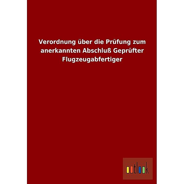 Verordnung über die Prüfung zum anerkannten Abschluß Geprüfter Flugzeugabfertiger