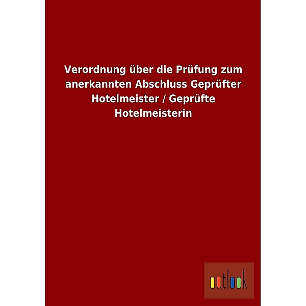 Verordnung über die Prüfung zum anerkannten Abschluss Geprüfter Hotelmeister / Geprüfte Hotelmeisterin