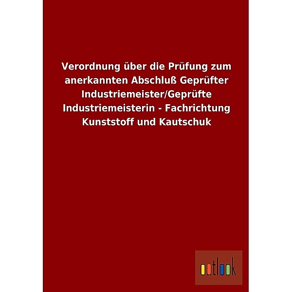Verordnung über die Prüfung zum anerkannten Abschluß Geprüfter Industriemeister/Geprüfte Industriemeisterin - Fachrichtu