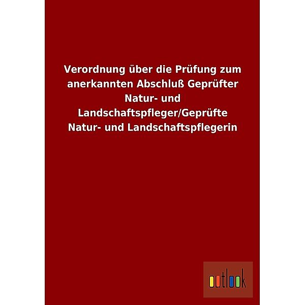 Verordnung über die Prüfung zum anerkannten Abschluß Geprüfter Natur- und Landschaftspfleger/Geprüfte Natur- und Landsch