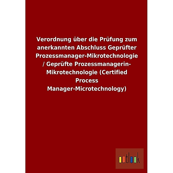 Verordnung über die Prüfung zum anerkannten Abschluss Geprüfter Prozessmanager-Mikrotechnologie/Geprüfte Prozessmanageri