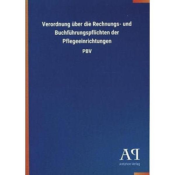 Verordnung über die Rechnungs- und Buchführungspflichten der Pflegeeinrichtungen, Antiphon Verlag