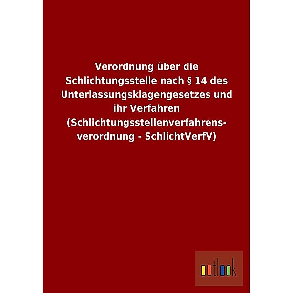 Verordnung über die Schlichtungsstelle nach § 14 des Unterlassungsklagengesetzes und ihr Verfahren (Schlichtungsstellenv