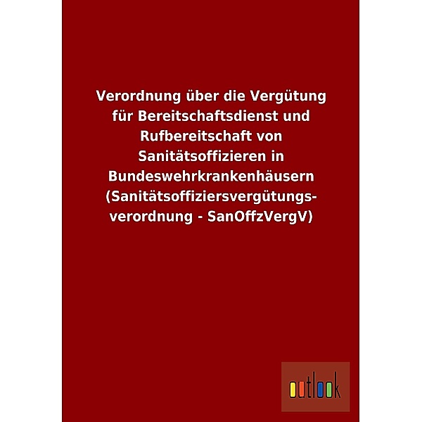 Verordnung über die Vergütung für Bereitschaftsdienst und Rufbereitschaft von Sanitätsoffizieren in Bundeswehrkrankenhäu