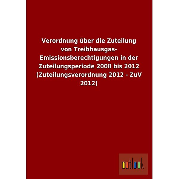 Verordnung über die Zuteilung von Treibhausgas-Emissionsberechtigungen in der Zuteilungsperiode 2008 bis 2012 (Zuteilung