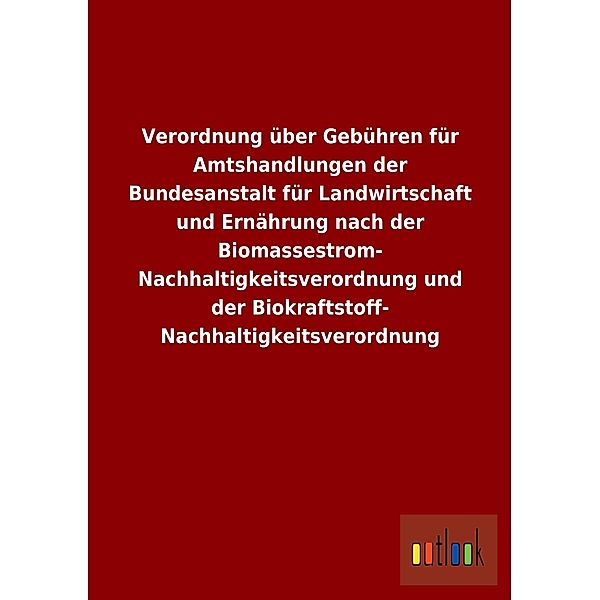 Verordnung über Gebühren für Amtshandlungen der Bundesanstalt für Landwirtschaft und Ernährung nach der Biomassestrom-Na