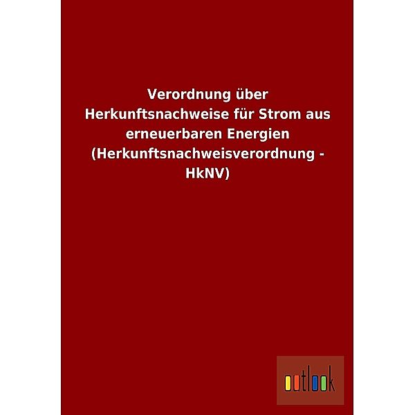 Verordnung über Herkunftsnachweise für Strom aus erneuerbaren Energien (Herkunftsnachweisverordnung - HkNV)