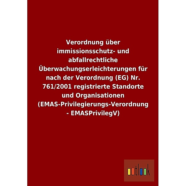 Verordnung über immissionsschutz- und abfallrechtliche Überwachungserleichterungen für nach der Verordnung (EG) Nr. 761/