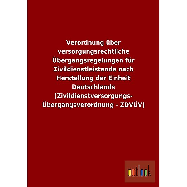 Verordnung über versorgungsrechtliche Übergangsregelungen für Zivildienstleistende nach Herstellung der Einheit Deutschl