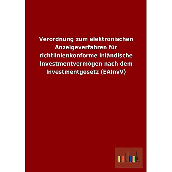 Verordnung zum elektronischen Anzeigeverfahren für richtlinienkonforme inländische Investmentvermögen nach dem Investmen