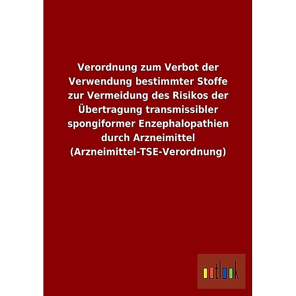 Verordnung zum Verbot der Verwendung bestimmter Stoffe zur Vermeidung des Risikos der Übertragung transmissibler spongif