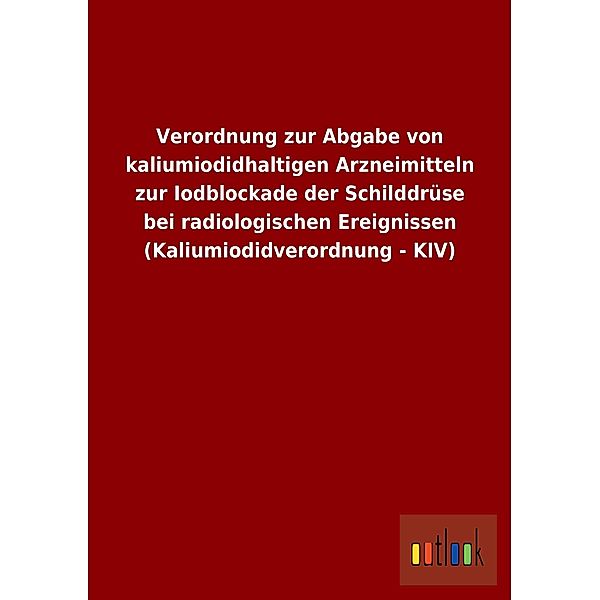 Verordnung zur Abgabe von kaliumiodidhaltigen Arzneimitteln zur Iodblockade der Schilddrüse bei radiologischen Ereigniss