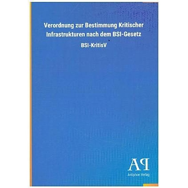 Verordnung zur Bestimmung Kritischer Infrastrukturen nach dem BSI-Gesetz, Antiphon Verlag