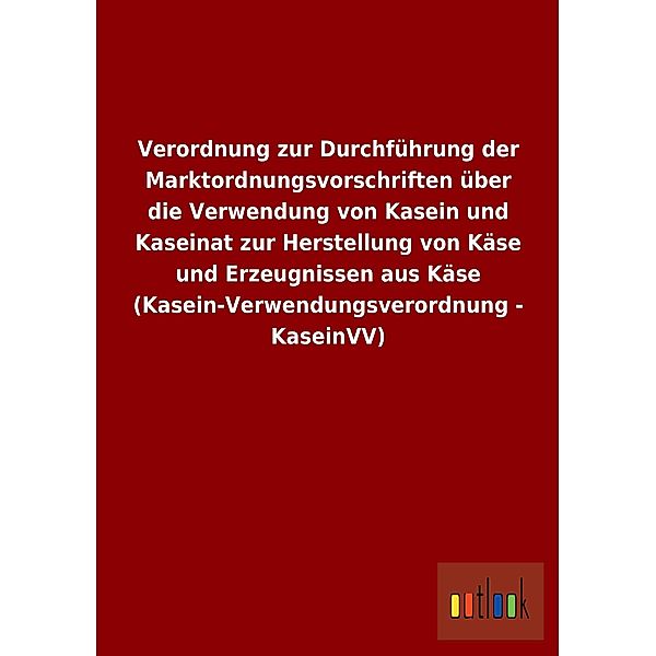 Verordnung zur Durchführung der Marktordnungsvorschriften über die Verwendung von Kasein und Kaseinat zur Herstellung vo