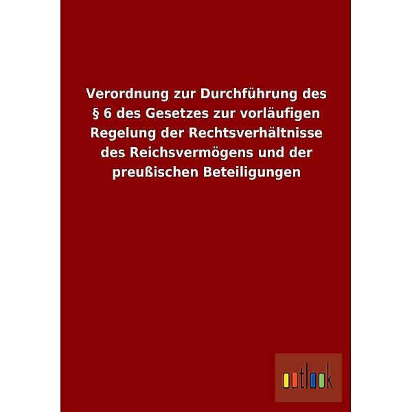 Verordnung zur Durchführung des § 6 des Gesetzes zur vorläufigen Regelung der Rechtsverhältnisse des Reichsvermögens und